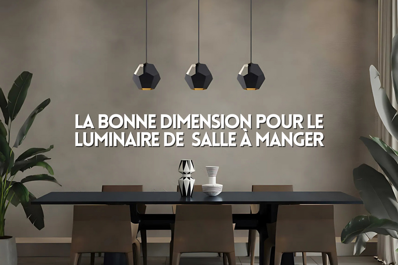 Salle à manger : Trouver la bonne dimension de luminaire